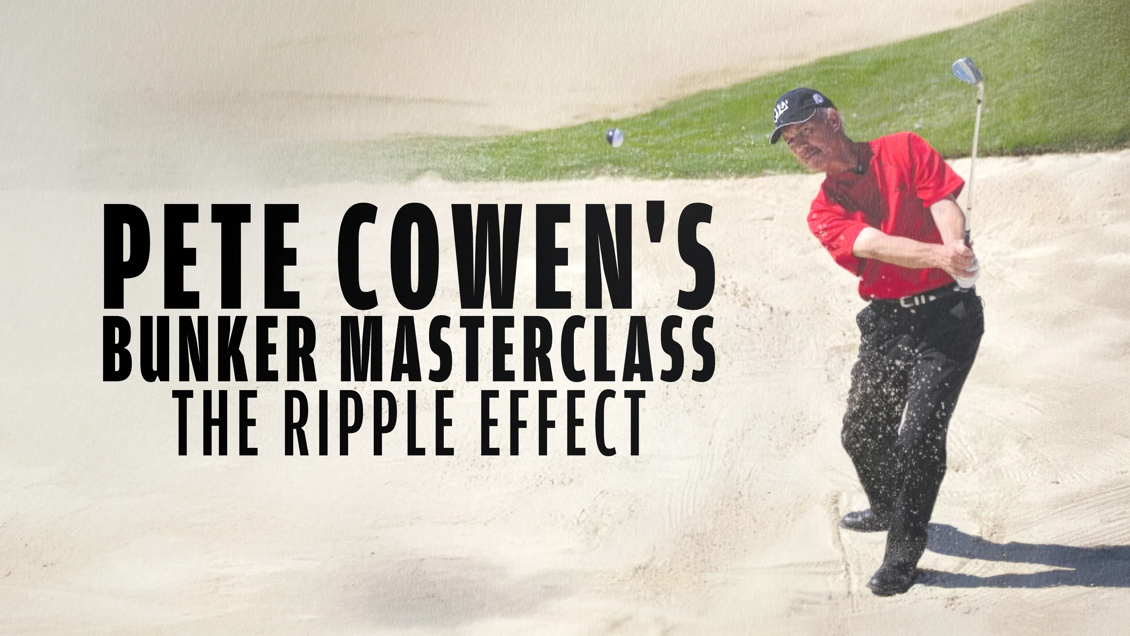 Pete Cowen's Bunker Masterclass: The Ripple Effect poster